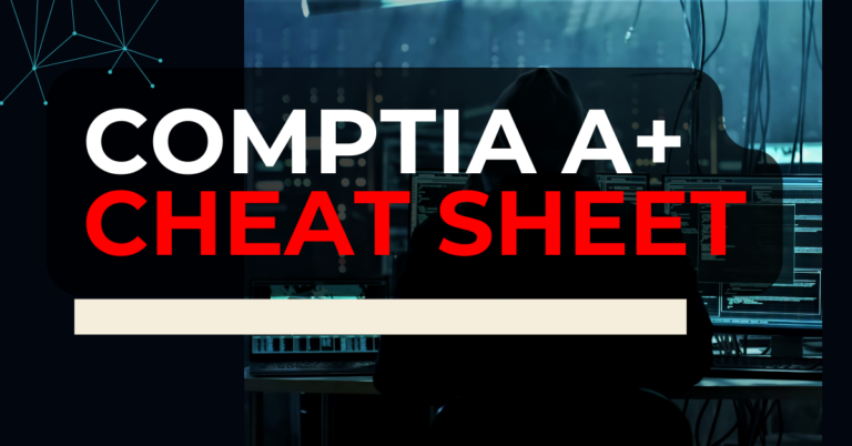 CompTIA A+ Cheat Sheet: Everything You Need to Pass Fast